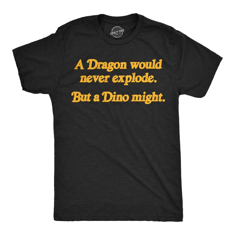 men's shirts for casual dressy nights out-A Dragon Would Never Explode But A Dino Might Men's T Shirt