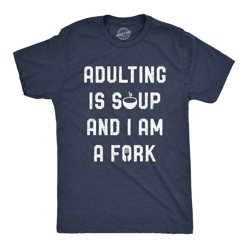 men's shirts with discreet pocket details-Adulting Is Soup And I Am A Fork Men's T Shirt