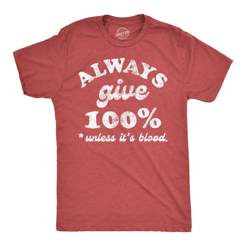 men's shirts for formal gatherings and social events-Always Give 100 Percent Unless Its Blood Men's T Shirt