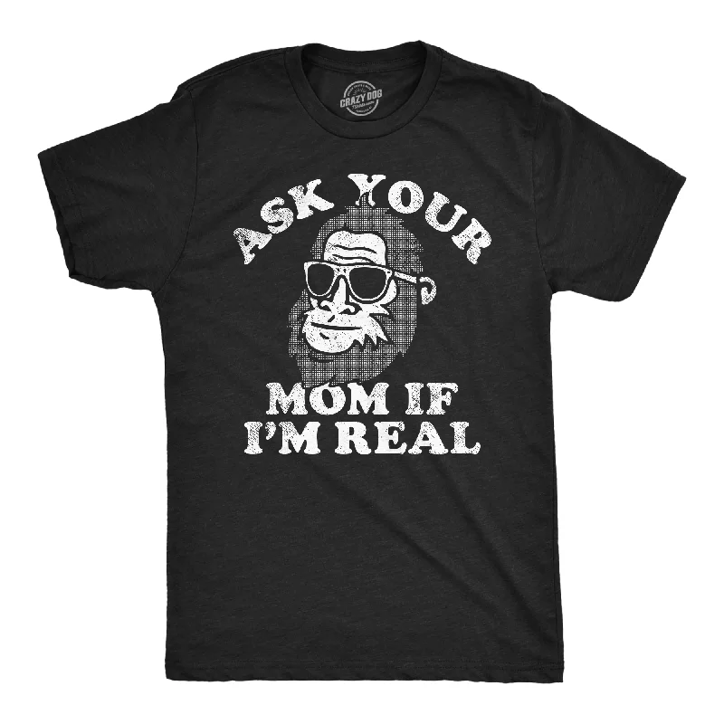 men's shirts with subtle patterns for business-Ask Your Mom If Im Real Bigfoot Men's T Shirt