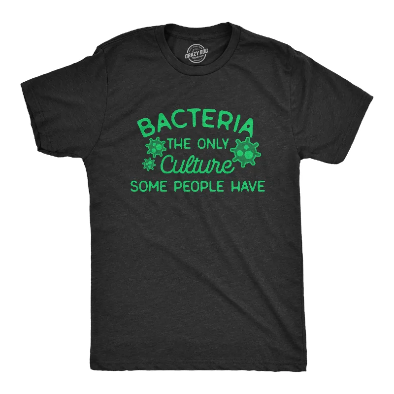 men's stylish long-sleeve shirts-Bacteria The Only Culture Some People Have Men's T Shirt