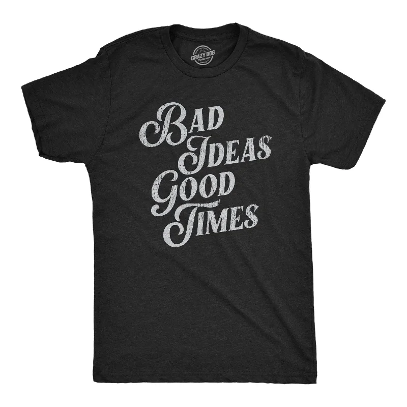 men's shirts for high-end casual wear-Bad Ideas Good Times Men's T Shirt