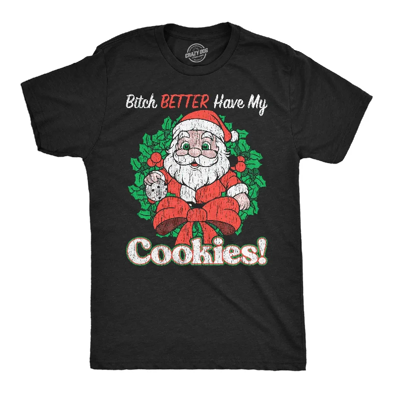 men's shirts with playful prints for laid-back style-Bitch Better Have My Cookies Men's T Shirt