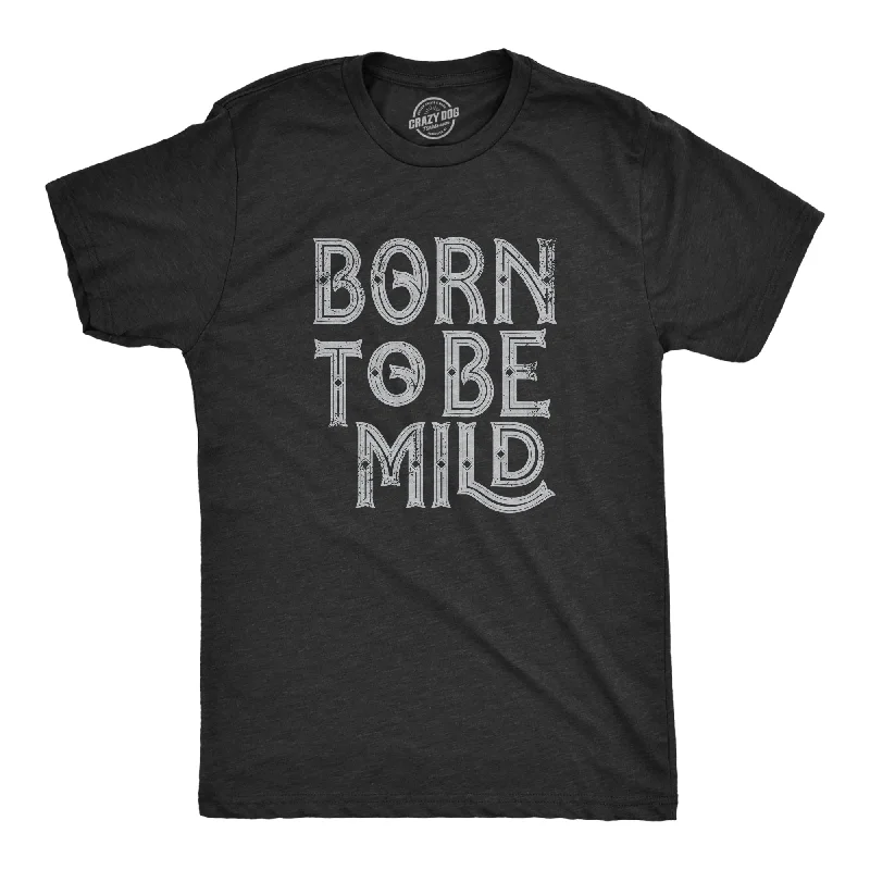 men's shirts with detailed embroidery for custom flair-Born To Be Mild Men's T Shirt