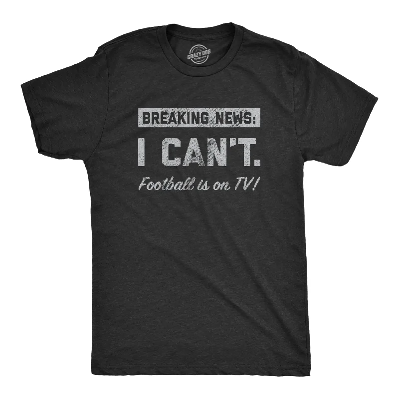 men's shirts for stylish, effortless dressing-Breaking News I Cant Football Is On TV Men's T Shirt