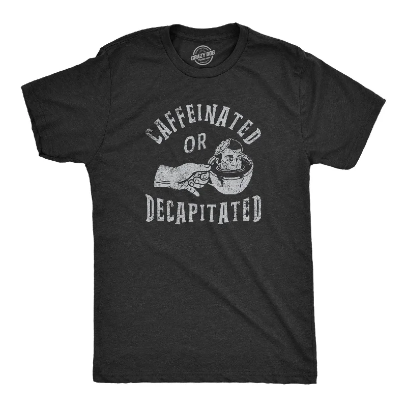 men's shirts with rich, deep colors-Caffeinated Or Decapitated Men's T Shirt