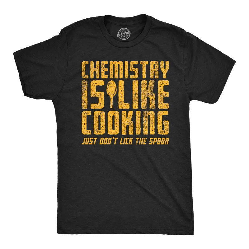 men's shirts with premium fabrics for longevity-Chemistry Is Like Cooking Just Dont Lick The Spoon Men's T Shirt