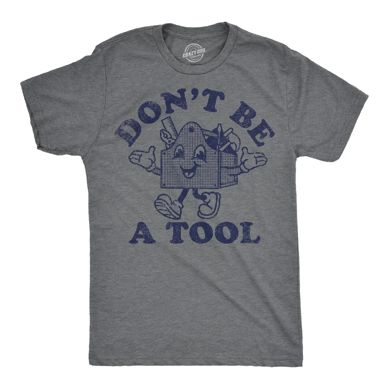 men's shirts with floral embroidery-Dont Be A Tool Men's T Shirt