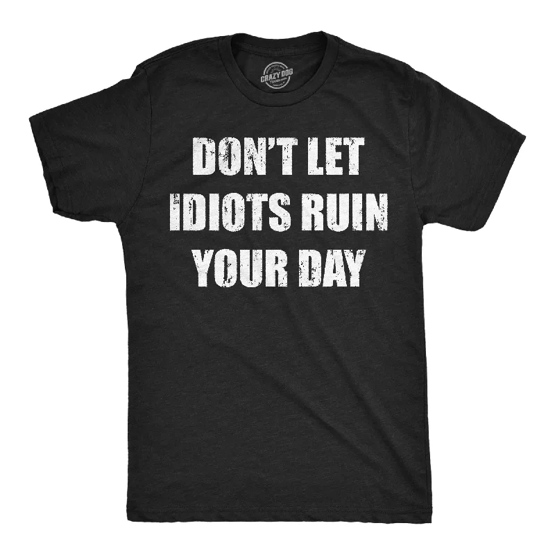 men's shirts for weekend brunches and outings-Dont Let Idiots Ruin Your Day Men's T Shirt