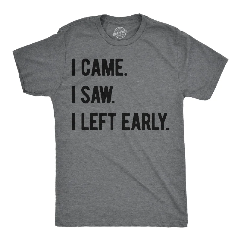 men's shirts with lightweight cotton fabric-I Came I Saw I Left Early Men's T Shirt