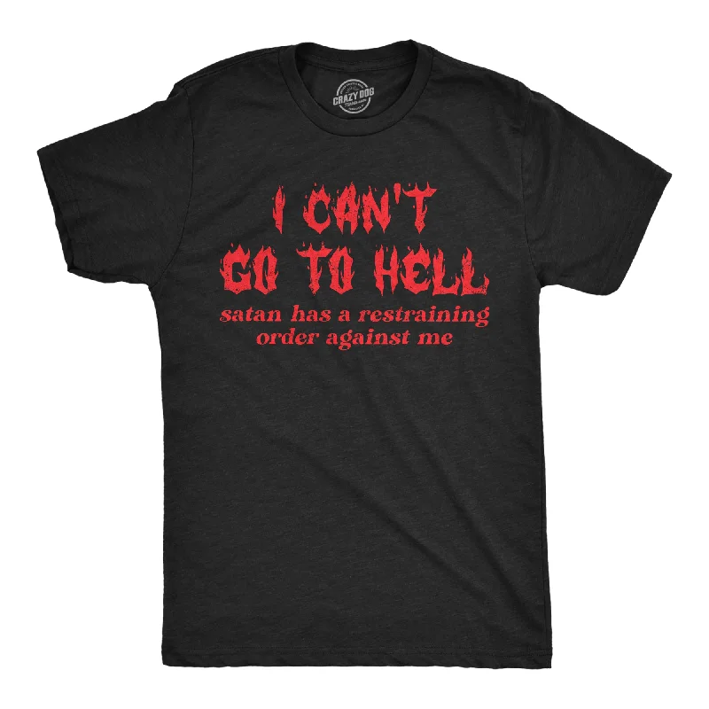 men's shirts for cool weather with style-I Cant Go To Hell Satan Has A Restraining Order Against Me Men's T Shirt