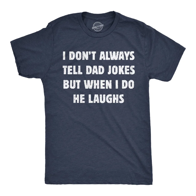 men's shirts with contemporary prints for modern men-I Dont Always Tell Dad Jokes But When I Do He Laughs Men's T Shirt