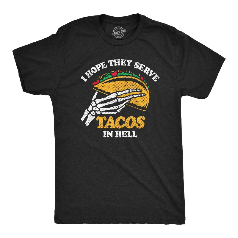 men's shirts for seasonal changes in style-I Hope They Serve Tacos In Hell Men's T Shirt