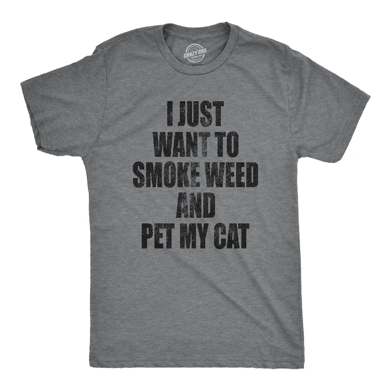 men's shirts with upscale fabrics for refined wear-I Just Want To Smoke Weed And Pet My Cat Men's T Shirt