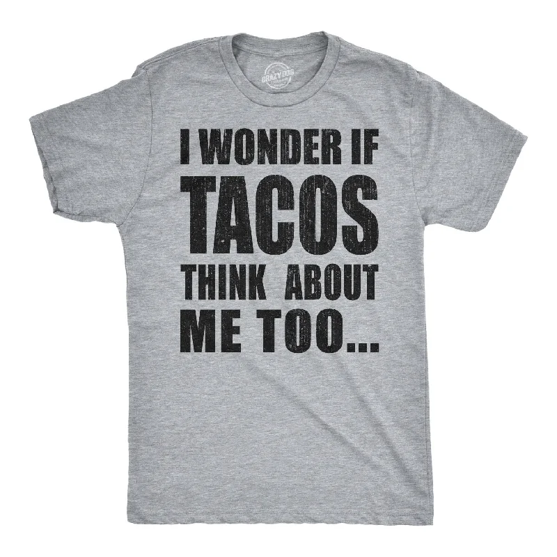 men's shirts for casual days at the office-I Wonder If Tacos Think About Me Too Men's T Shirt