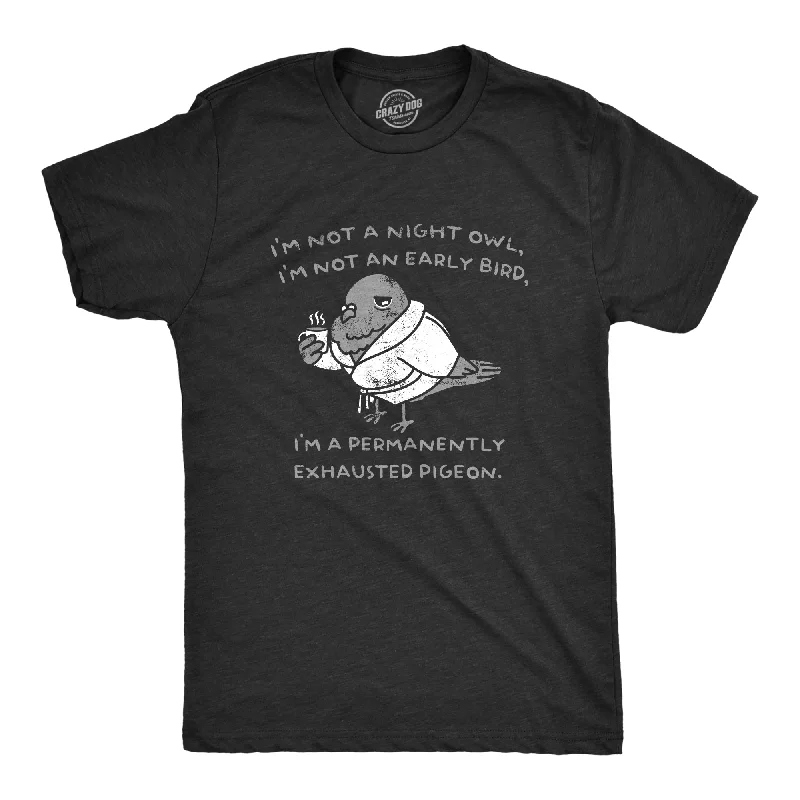 men's shirts for chic office looks-Im Not A Night Owl Im Not An Early Bird Im A Permanently Exhausted Pigeon Men's T Shirt