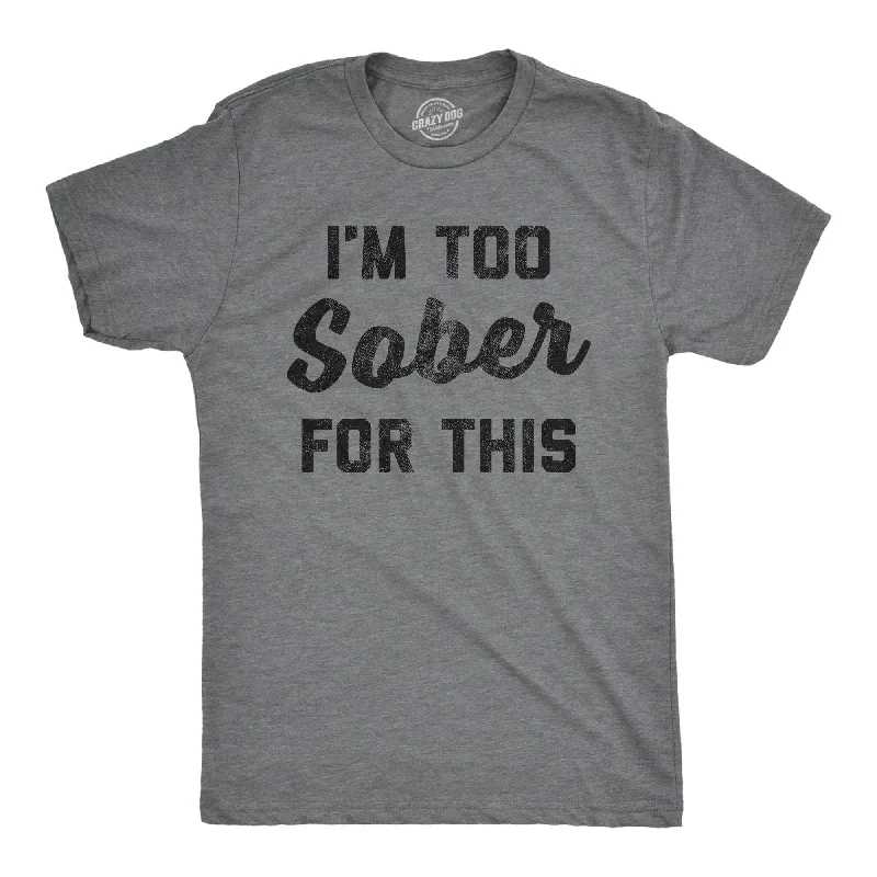 men's shirts with contrast color cuffs for added style-I'm Too Sober For This Men's T Shirt