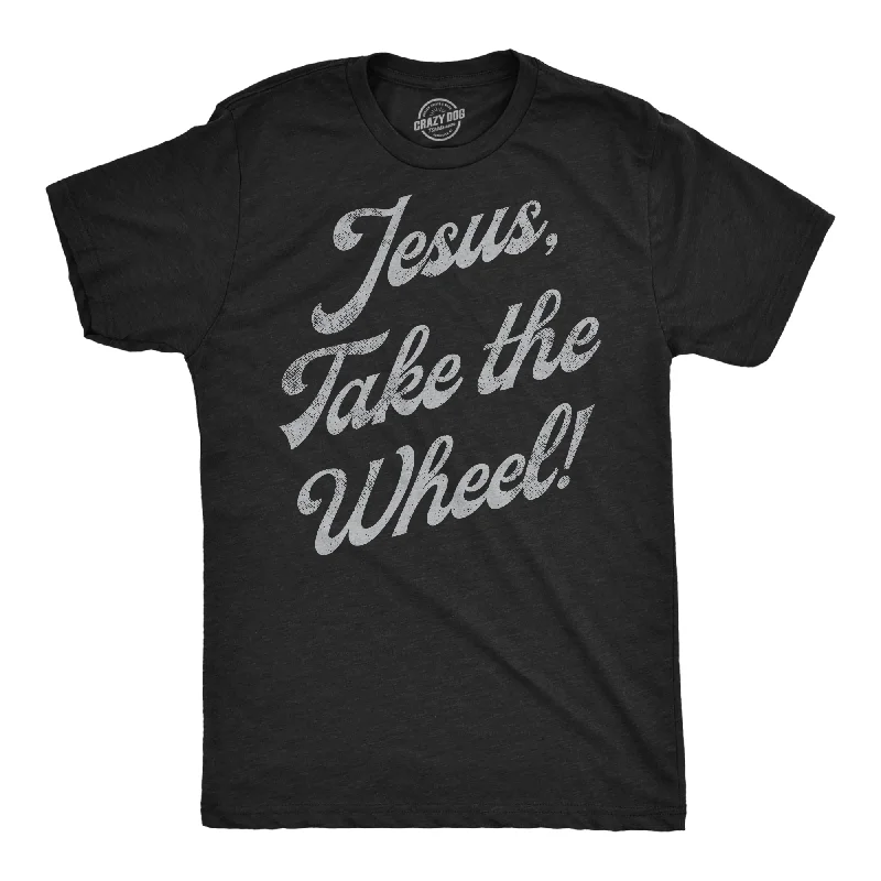 men's shirts for relaxed and comfortable day wear-Jesus Take The Wheel Men's T Shirt