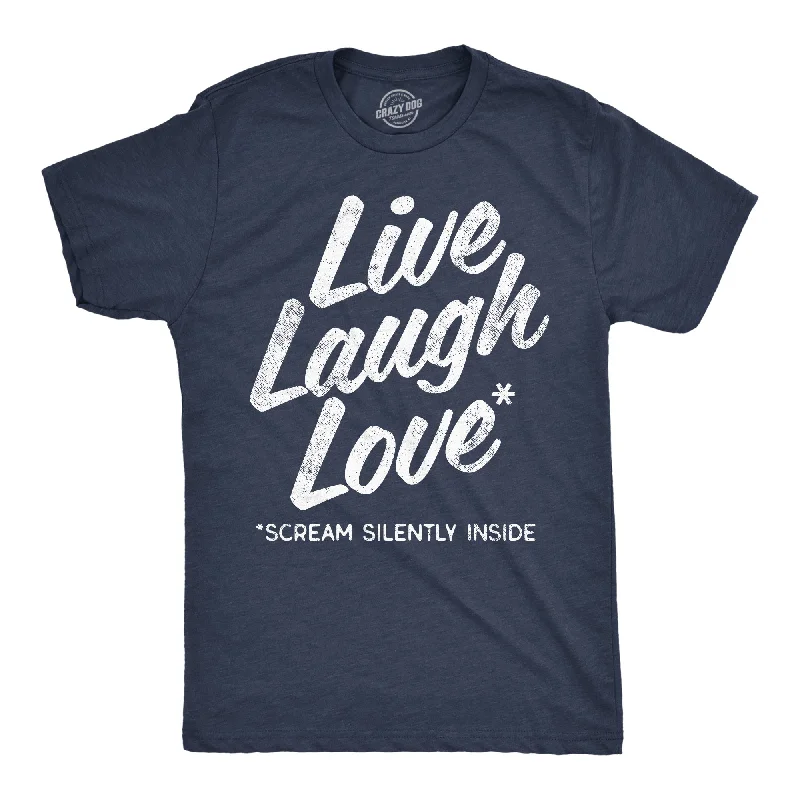 men's shirts with fine details for added sophistication-Live Laugh Love Scream Silently Inside Men's T Shirt