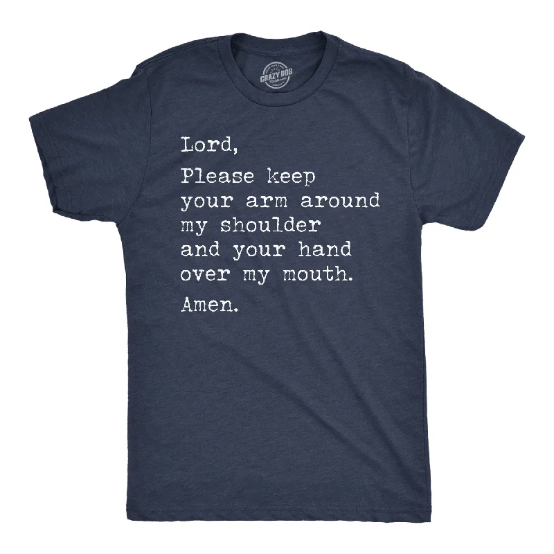 men's shirts with contrasting fabric details for flair-Lord Please Keep Your Arm Around My Shoulder And Your Hand Over My Mouth Amen Men's T Shirt