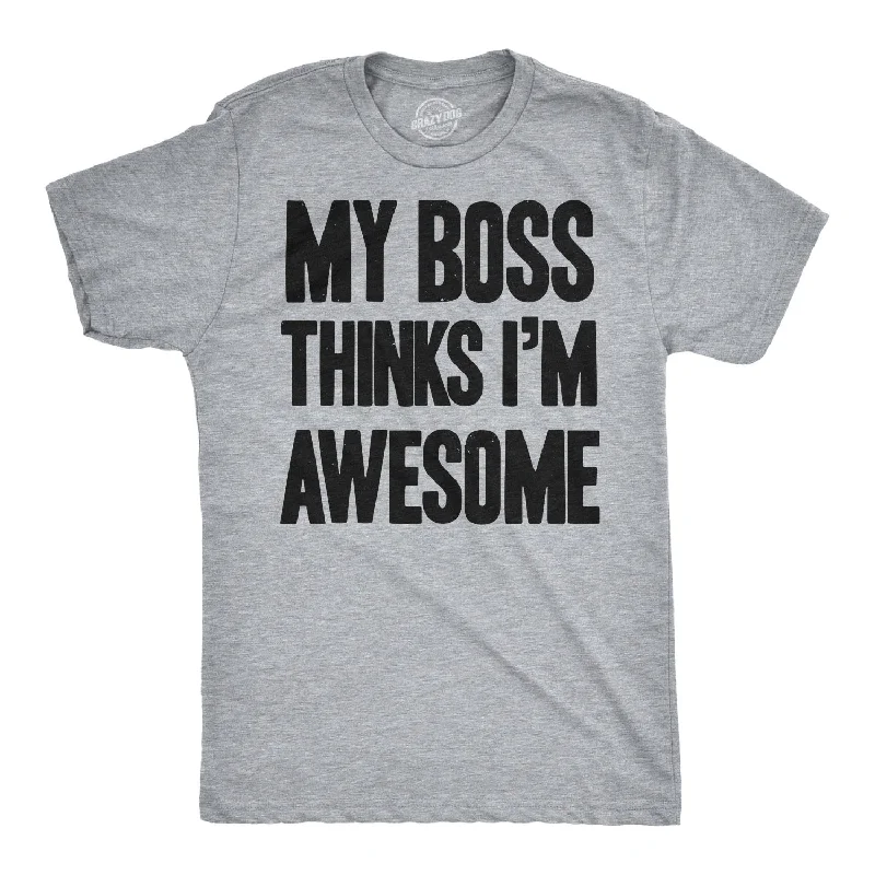 men's shirts with classic patterns for formal looks-My Boss Thinks I'm Awesome Men's T Shirt