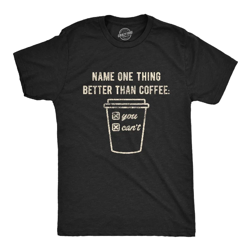 men's shirts with relaxed sleeves for comfort-Name One Thing Better Than Coffee Men's T Shirt