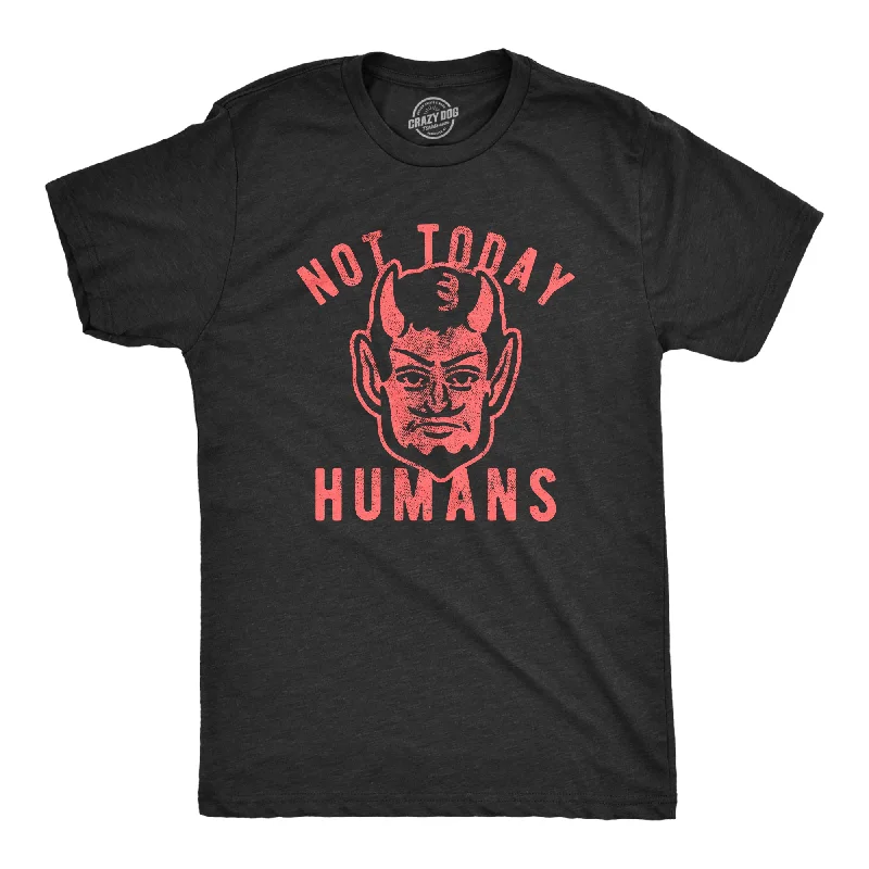 men's shirts with a professional business look-Not Today Humans Men's T Shirt