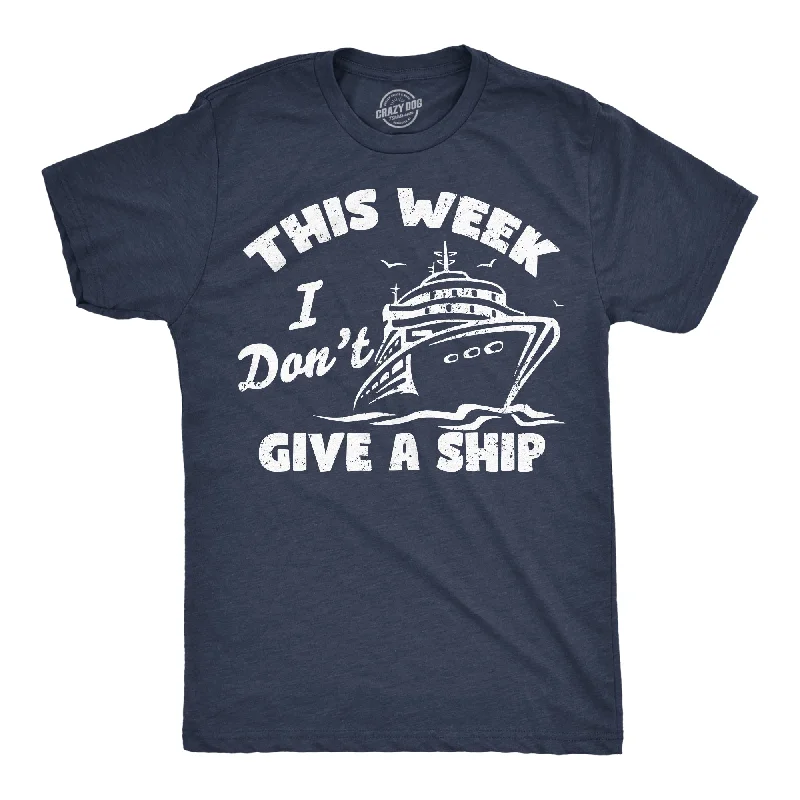 men's shirts with timeless elegance for professional wear-This Week I Dont Give A Ship Men's T Shirt