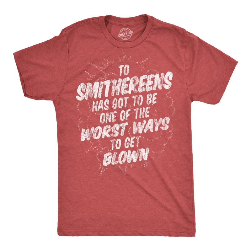 men's shirts with contrasting fabric details-To Smithereens Has Got To Be One Of The Worst Ways To Be Blown Men's T Shirt