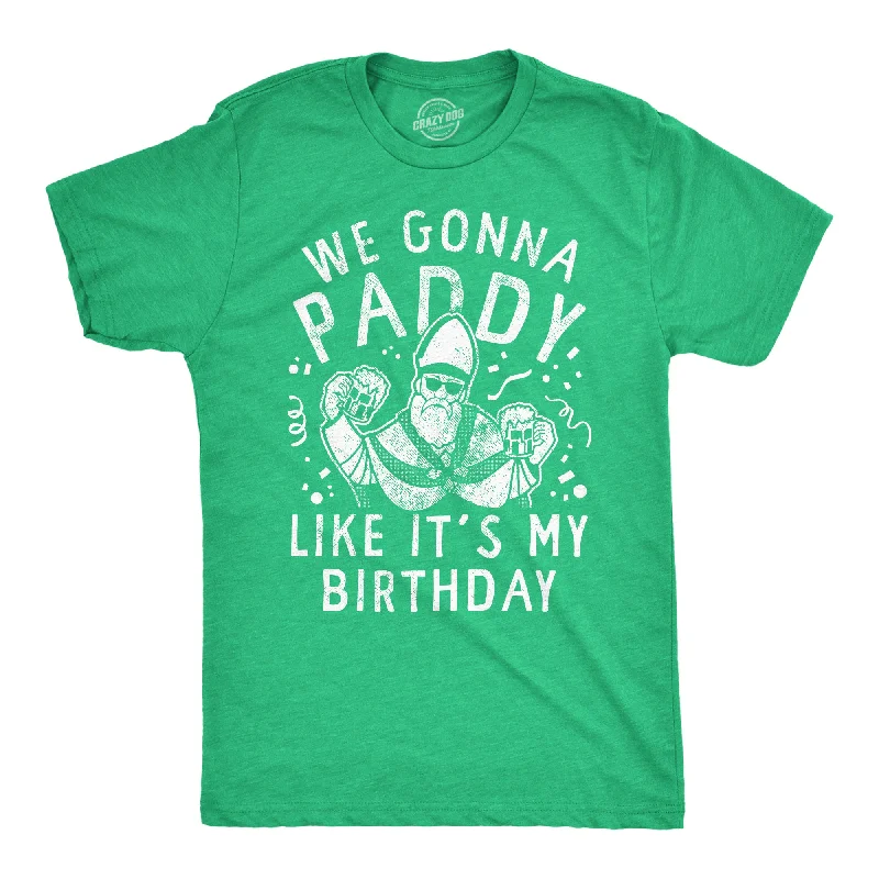 men's shirts with soft, breathable fabric-We Gonna Paddy Like Its My Birthday Men's T Shirt