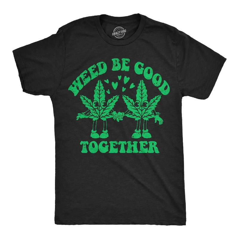 men's shirts with patterns for distinctive style-Weed Be Good Together Men's T Shirt