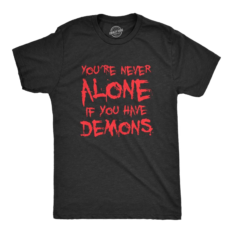 men's shirts with comfort and elegance for daily wear-Youre Never Alone If You Have Demons Men's T Shirt